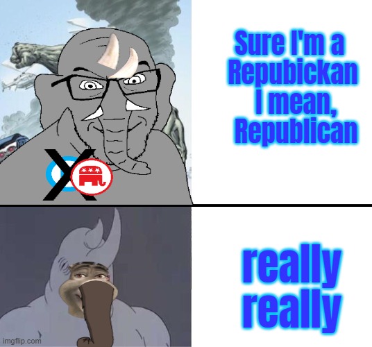 60's Rhino | really really Sure I'm a 
Repubickan
 I mean,
 Republican | image tagged in 60's rhino | made w/ Imgflip meme maker