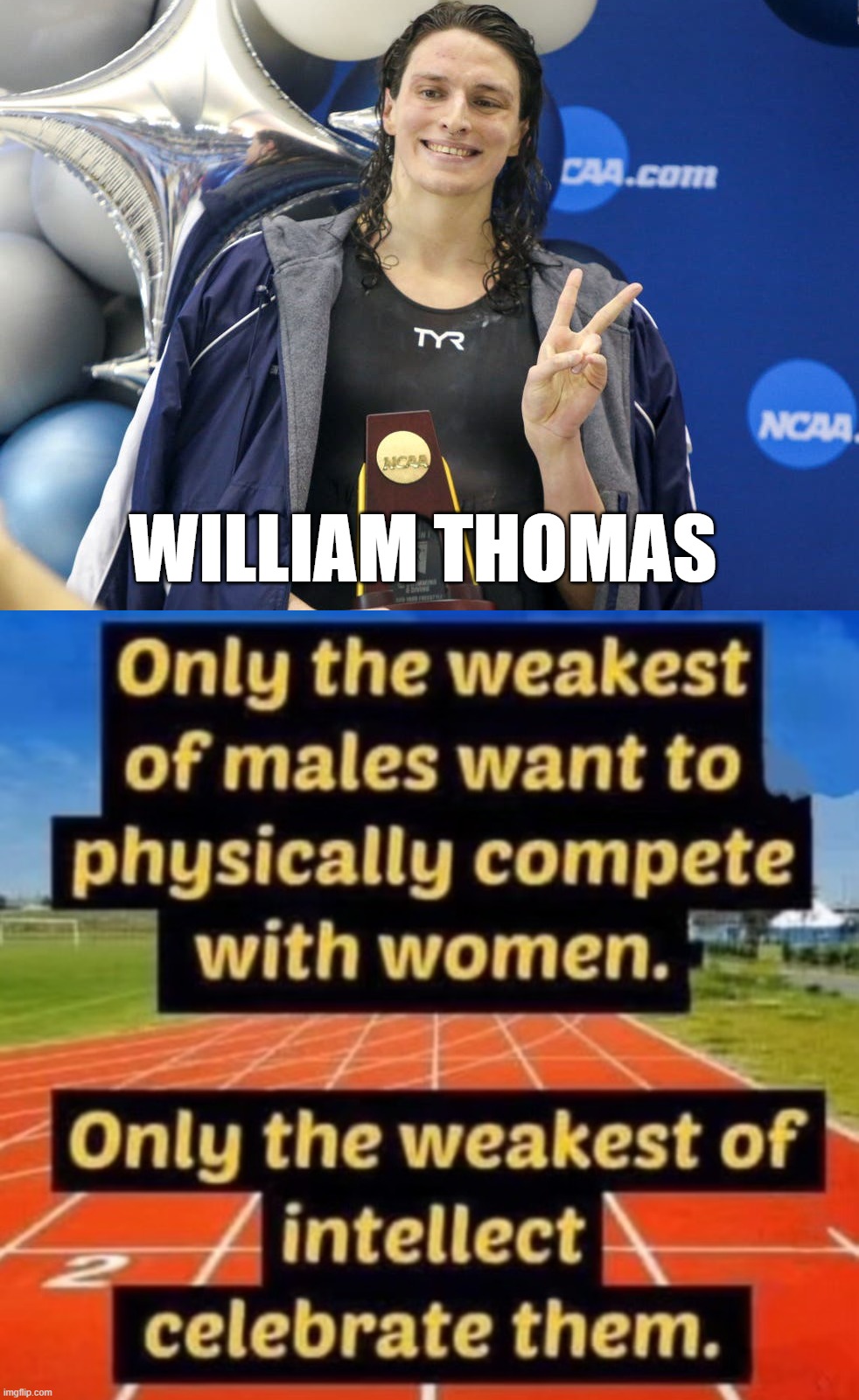 Females should not compete against men claiming to be women. | WILLIAM THOMAS | image tagged in dude looks like a lady | made w/ Imgflip meme maker