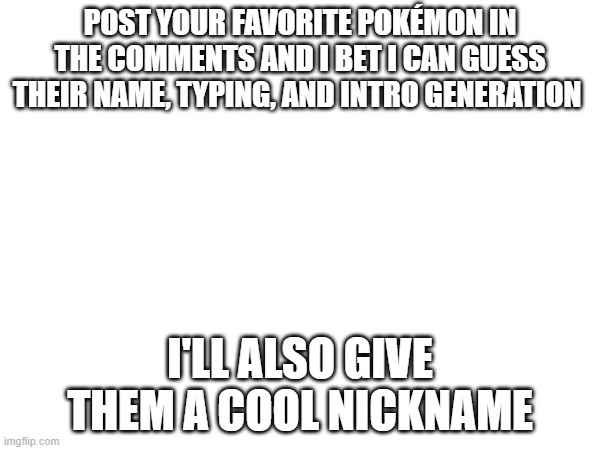 do your best | POST YOUR FAVORITE POKÉMON IN THE COMMENTS AND I BET I CAN GUESS THEIR NAME, TYPING, AND INTRO GENERATION; I'LL ALSO GIVE THEM A COOL NICKNAME | image tagged in pokemon | made w/ Imgflip meme maker