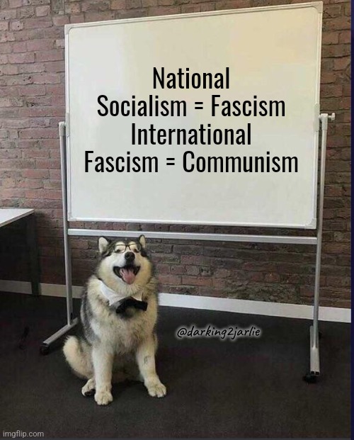 Offensive Husky | National Socialism = Fascism
International Fascism = Communism; @darking2jarlie | image tagged in whiteboard husky,communism,socialism,fascism | made w/ Imgflip meme maker