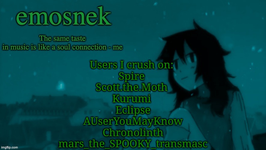 :3 | Users I crush on: 
Spire 
Scott.the.Moth 
Kurumi 
Eclipse
AUserYouMayKnow
Chronolinth
mars_the_SPOOKY_transmasc | image tagged in emosnek softcore temp thanks duskit | made w/ Imgflip meme maker