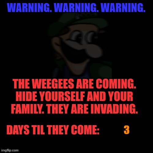 Weegee Invasion | WARNING. WARNING. WARNING. 3 | image tagged in weegee invasion | made w/ Imgflip meme maker