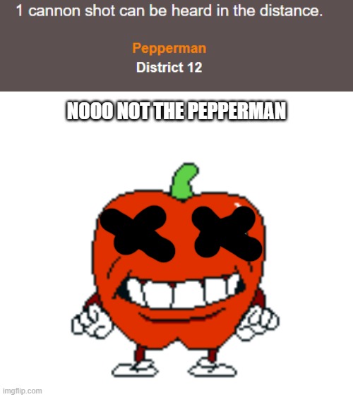 NOOO NOT THE PEPPERMAN | image tagged in front facing pepperman | made w/ Imgflip meme maker