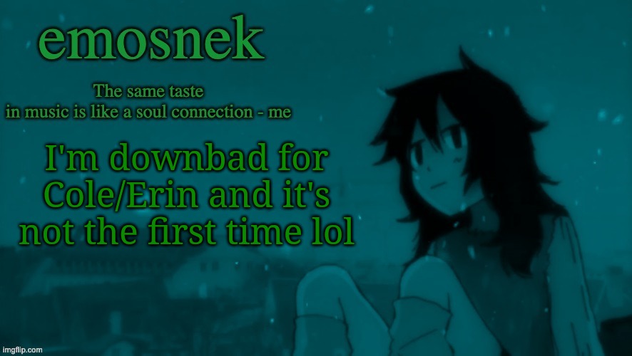 emosnek softcore temp (thanks duskit) | I'm downbad for Cole/Erin and it's not the first time lol | image tagged in emosnek softcore temp thanks duskit | made w/ Imgflip meme maker