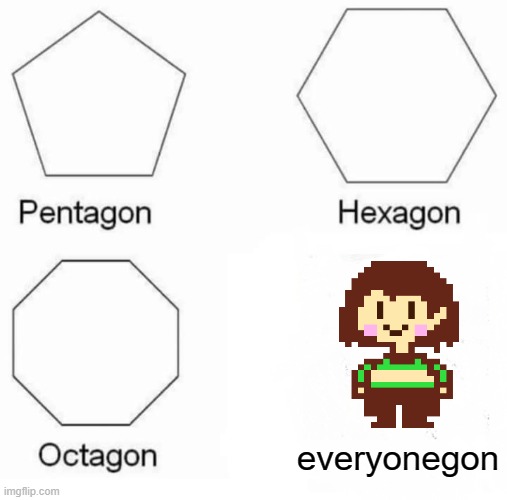 Pentagon Hexagon Octagon Meme | everyonegon | image tagged in memes,pentagon hexagon octagon | made w/ Imgflip meme maker