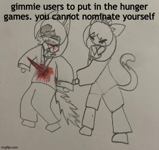 scarf fucking kills neko | gimmie users to put in the hunger games. you cannot nominate yourself | image tagged in scarf fucking kills neko | made w/ Imgflip meme maker