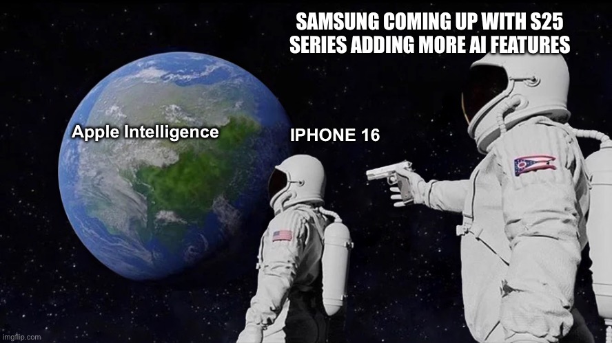 Apple waiting forever for Apple Intelligence | SAMSUNG COMING UP WITH S25 SERIES ADDING MORE AI FEATURES; Apple Intelligence; IPHONE 16 | image tagged in memes,iphone 16,apple,samsung,smartphones | made w/ Imgflip meme maker