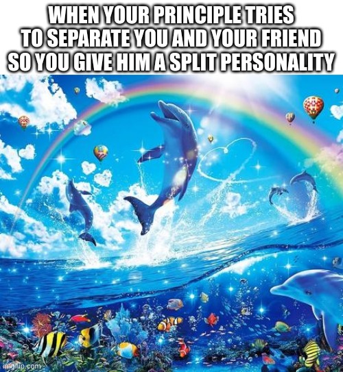 I forgot about this. this was about captain underpants ? | WHEN YOUR PRINCIPLE TRIES TO SEPARATE YOU AND YOUR FRIEND SO YOU GIVE HIM A SPLIT PERSONALITY | image tagged in symphony meme,captain underpants | made w/ Imgflip meme maker