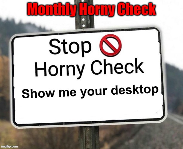 Monthly Horny Check | made w/ Imgflip meme maker