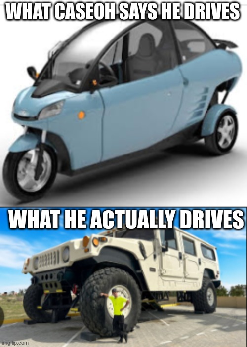 Caseoh's Car | WHAT CASEOH SAYS HE DRIVES; WHAT HE ACTUALLY DRIVES | image tagged in caseoh | made w/ Imgflip meme maker