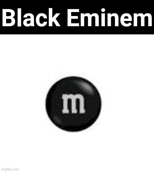 Black Eminem | Black Eminem | made w/ Imgflip meme maker