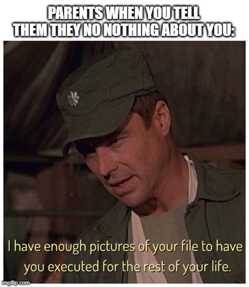 this is so true though | PARENTS WHEN YOU TELL THEM THEY NO NOTHING ABOUT YOU: | made w/ Imgflip meme maker