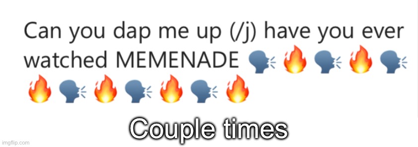 Couple times | made w/ Imgflip meme maker