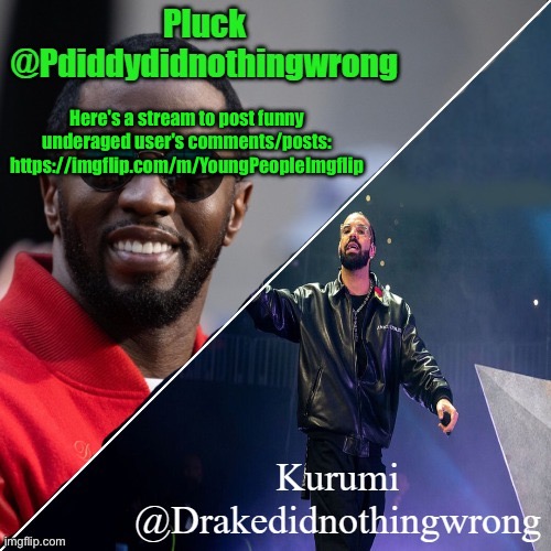 Pluck and Kurumi shared announcement | Here's a stream to post funny underaged user's comments/posts: https://imgflip.com/m/YoungPeopleImgflip | image tagged in pluck and kurumi shared announcement | made w/ Imgflip meme maker