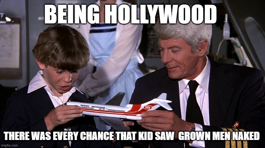 BEING HOLLYWOOD; THERE WAS EVERY CHANCE THAT KID SAW  GROWN MEN NAKED | made w/ Imgflip meme maker