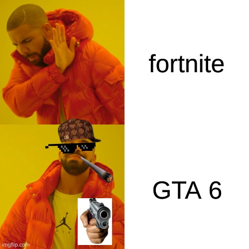 Drake Hotline Bling | fortnite; GTA 6 | image tagged in memes,drake hotline bling | made w/ Imgflip meme maker