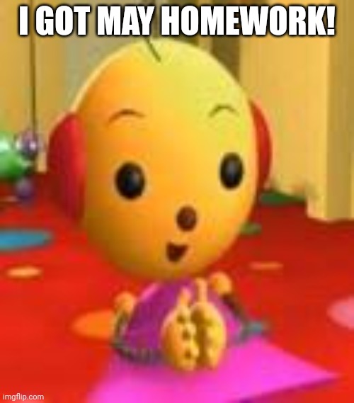 I got my homework! | I GOT MAY HOMEWORK! | image tagged in zowie polie,homework | made w/ Imgflip meme maker