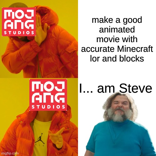 Drake Hotline Bling | make a good animated movie with accurate Minecraft lor and blocks; I... am Steve | image tagged in memes,drake hotline bling | made w/ Imgflip meme maker