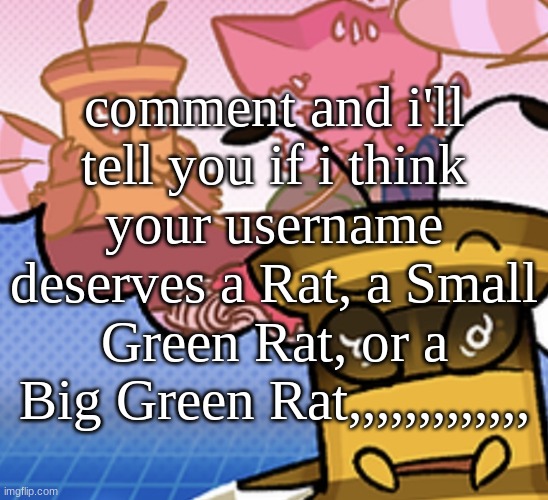 pish n force all eatin pagheti | comment and i'll tell you if i think your username deserves a Rat, a Small Green Rat, or a Big Green Rat,,,,,,,,,,,,, | image tagged in pish n force all eatin pagheti | made w/ Imgflip meme maker