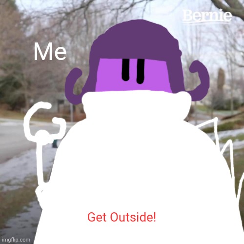 Get Outside! | Me; Get Outside! | image tagged in memes,funny,choopies,asthma | made w/ Imgflip meme maker