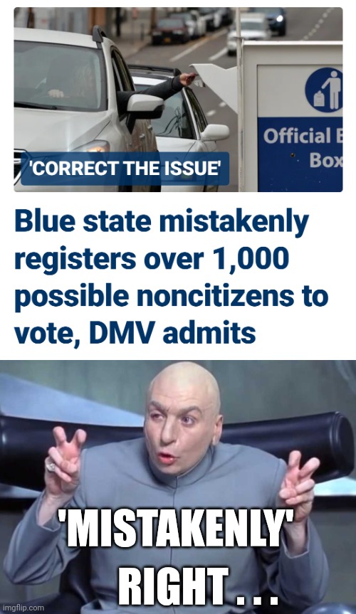 The Cheating Has Begun | 'MISTAKENLY'; RIGHT . . . | image tagged in dr evil air quotes,leftists,liberals,harris,democrats | made w/ Imgflip meme maker