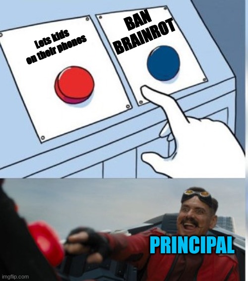 Took the lazy route ngl | BAN BRAINROT; Lets kids on their phones; PRINCIPAL | image tagged in two buttons eggman | made w/ Imgflip meme maker