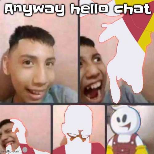 Changed lore 3 | Anyway hello chat | image tagged in changed lore 3 | made w/ Imgflip meme maker