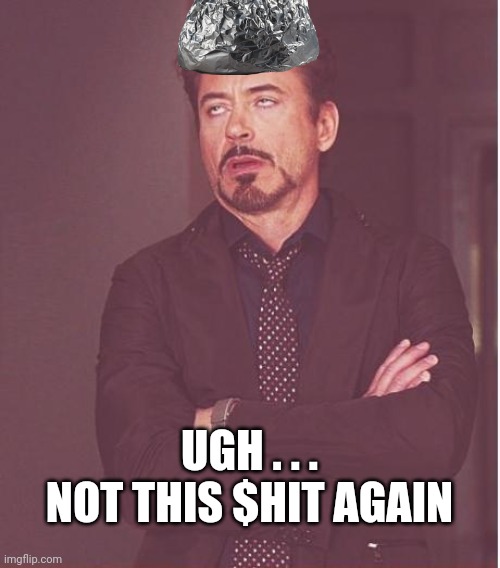 Face You Make Robert Downey Jr Meme | UGH . . .
NOT THIS $HIT AGAIN | image tagged in memes,face you make robert downey jr | made w/ Imgflip meme maker