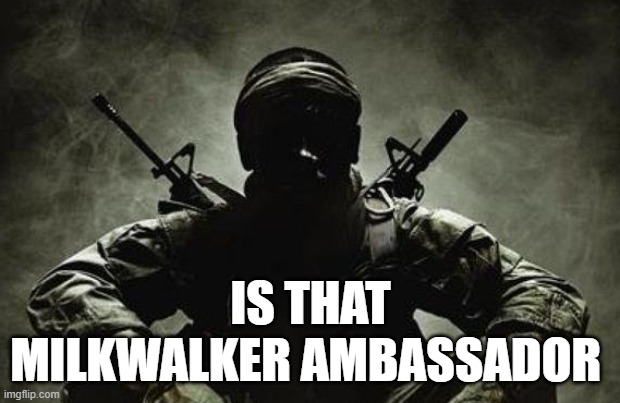 IS THAT MILKWALKER AMBASSADOR | made w/ Imgflip meme maker