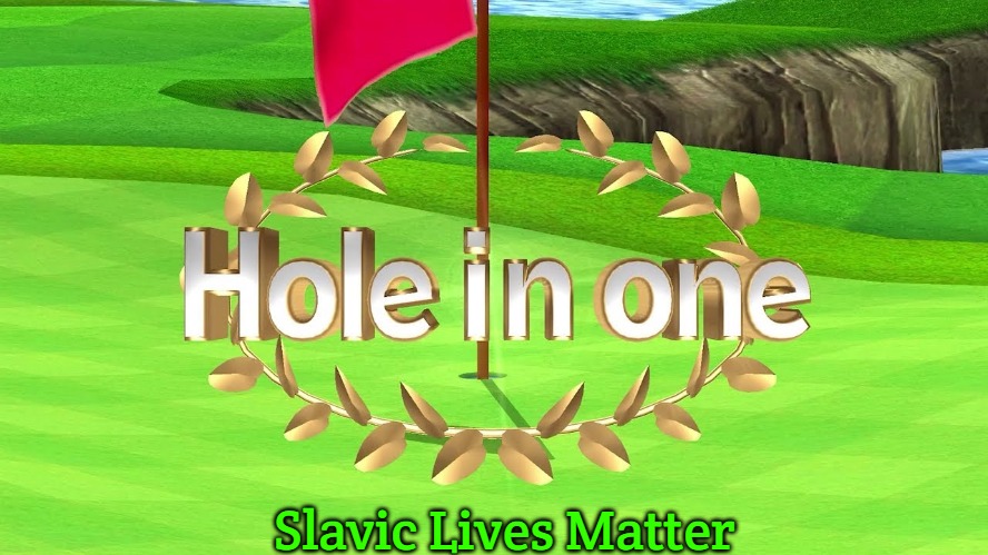 hole in one wii sports | Slavic Lives Matter | image tagged in hole in one wii sports,slavic | made w/ Imgflip meme maker