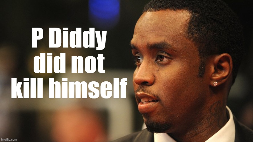 P Diddy Did Not Kill Himself | P Diddy did not kill himself | image tagged in p diddy,puff daddy,sean puffy combs,sean combs,epstein | made w/ Imgflip meme maker