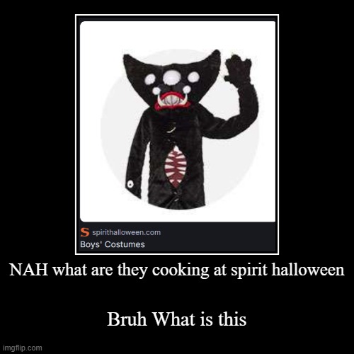 NAH what are they cooking at spirit halloween | Bruh What is this | image tagged in funny,demotivationals | made w/ Imgflip demotivational maker