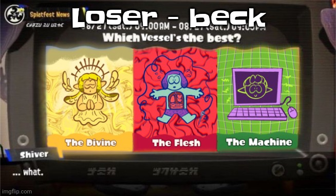 I'm a loser baby so why dontcha kill meeeeeee❗️❗️❗️❗️ | Loser - beck | image tagged in which vessel is the best | made w/ Imgflip meme maker