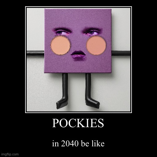 a pocki with a realistic face | POCKIES | in 2040 be like | image tagged in funny,demotivationals | made w/ Imgflip demotivational maker