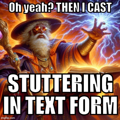 new temp | STUTTERING IN TEXT FORM | image tagged in then i cast | made w/ Imgflip meme maker