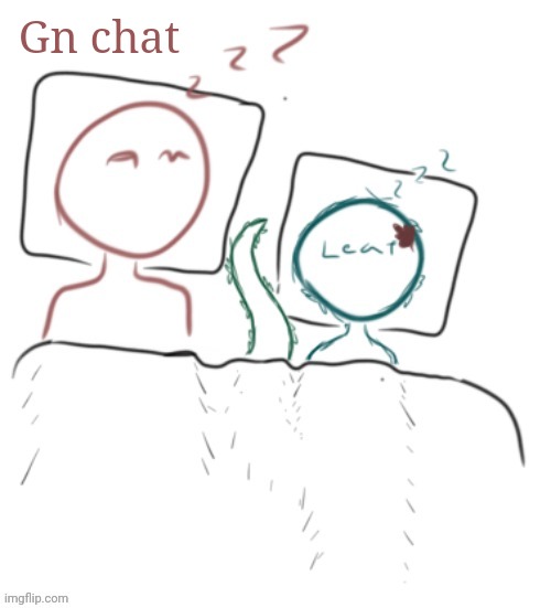 Gn | Gn chat | image tagged in am sleeping with kobold | made w/ Imgflip meme maker