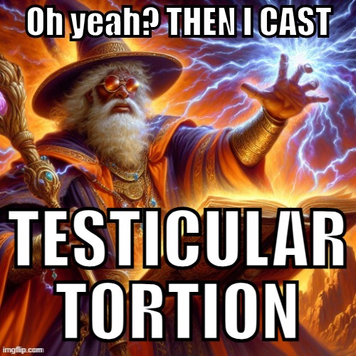 THEN I CAST | TESTICULAR TORTION | image tagged in then i cast | made w/ Imgflip meme maker