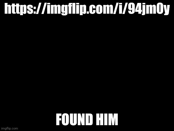 Caught him in the act | https://imgflip.com/i/94jm0y; FOUND HIM | made w/ Imgflip meme maker