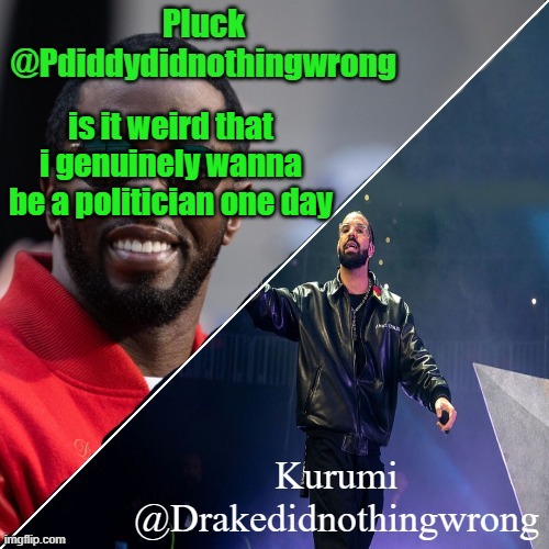 Pluck and Kurumi shared announcement | is it weird that i genuinely wanna be a politician one day | image tagged in pluck and kurumi shared announcement | made w/ Imgflip meme maker