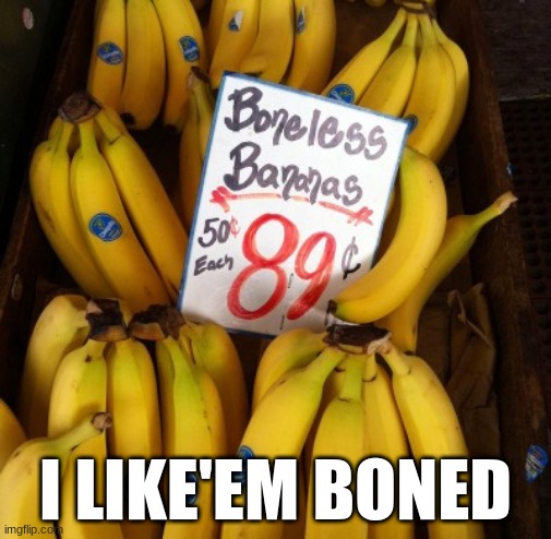 I LIKE'EM BONED | made w/ Imgflip meme maker