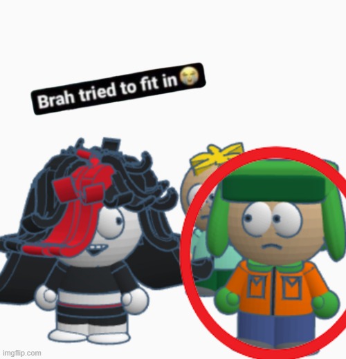 @chrono I fixed it | image tagged in brah tried to fit in | made w/ Imgflip meme maker