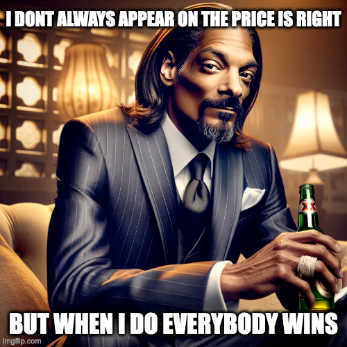 I DONT ALWAYS APPEAR ON THE PRICE IS RIGHT; BUT WHEN I DO EVERYBODY WINS | made w/ Imgflip meme maker