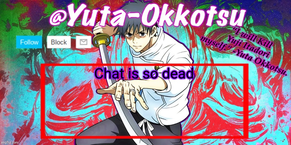 Yuta-Okkotsu Announcement Temp | Chat is so dead | image tagged in yuta-okkotsu announcement temp | made w/ Imgflip meme maker