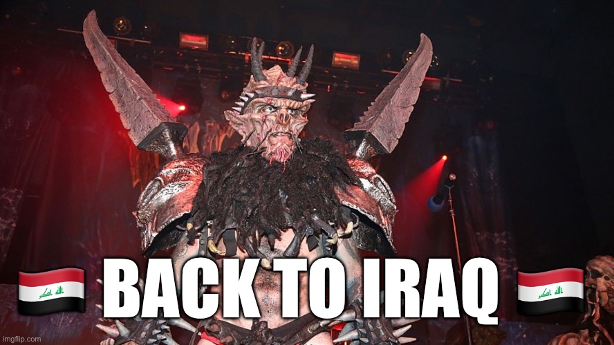 Oderus | ?? BACK TO IRAQ ?? | image tagged in oderus | made w/ Imgflip meme maker