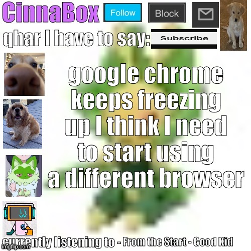 CinnaBox’s 144p Leavanny temp | google chrome keeps freezing up I think I need to start using a different browser; From the Start - Good Kid | image tagged in cinnabox s 144p leavanny temp | made w/ Imgflip meme maker