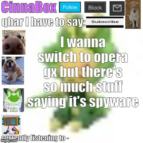 CinnaBox’s 144p Leavanny temp | I wanna switch to opera gx but there's so much stuff saying it's spyware | image tagged in cinnabox s 144p leavanny temp | made w/ Imgflip meme maker