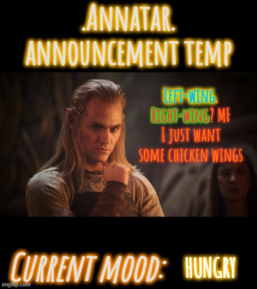 .Annatar. Announcement Temp | Right-wing; Left-wing; Left-wing, Right-wing? MF I just want some chicken wings; HUNGRY | image tagged in annatar announcement temp | made w/ Imgflip meme maker