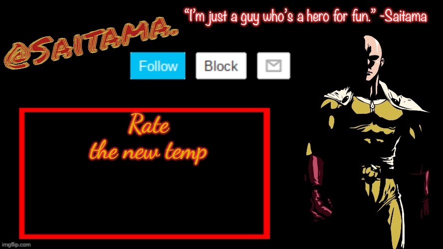 Its awesome right | Rate the new temp | image tagged in saitama announcement temp | made w/ Imgflip meme maker