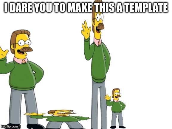 There’s no way you made it a template | image tagged in i dare you to make this a template | made w/ Imgflip meme maker