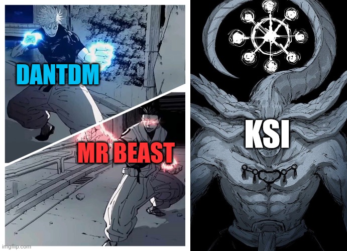 DANTDM MR BEAST KSI | image tagged in gojo vs sukuna meme template,mahoraga | made w/ Imgflip meme maker